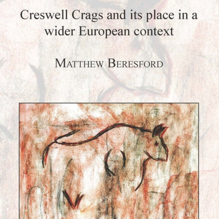 Beyond the Ice: Creswell Crags and its place in a wider European context