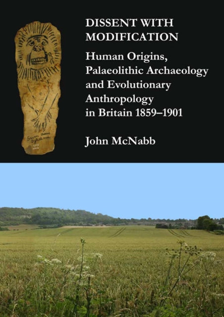 Dissent with Modification: Human Origins, Palaeolithic Archaeology and Evolutionary Anthropology in Britain 1859–1901