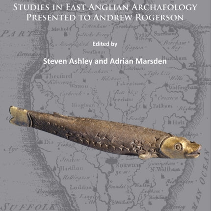 Landscapes and Artefacts: Studies in East Anglian Archaeology Presented to Andrew Rogerson