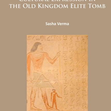 Cultural Expression in the Old Kingdom Elite Tomb