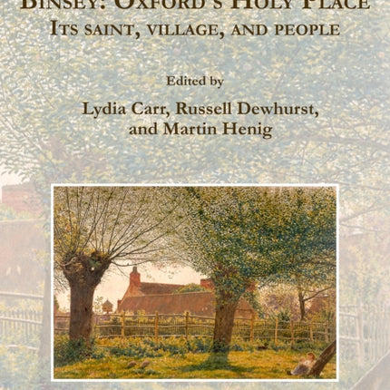 Binsey: Oxford’s Holy Place: Its saint, village, and people