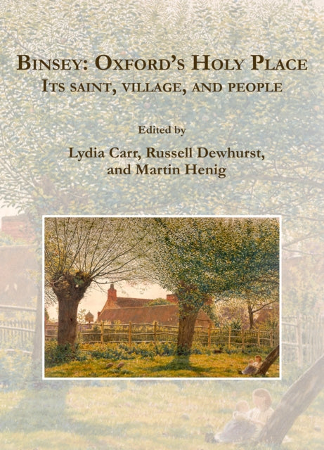 Binsey: Oxford’s Holy Place: Its saint, village, and people