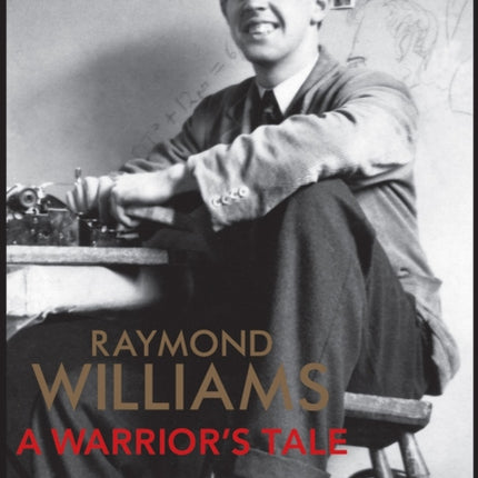 The Warrior's Tale - Raymond Williams' Biography