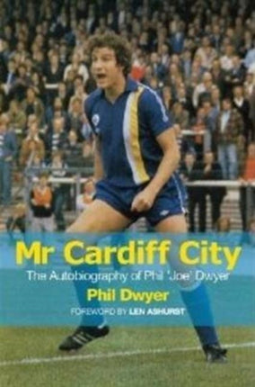 Mr Cardiff City: The Autobiography of Phil 'Joe' Dwyer