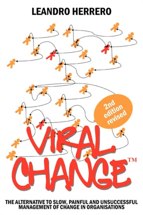 Viral Change: The Alternative to Slow, Painful and Unsuccessful Management of Change in Organisations