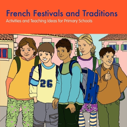 French Festivals and Traditions: Activities and Teaching Ideas for Primary Schools