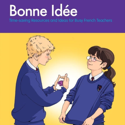 Bonne Idée: Time-saving Resources and Ideas for Busy French Teachers