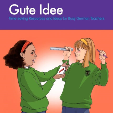 Gute Idee: Time-saving Resources and Ideas for Busy German Teachers