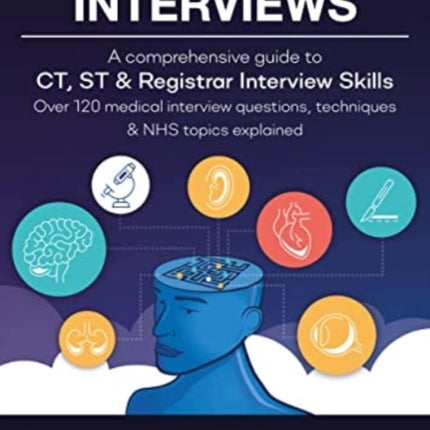 Medical Interviews - A Comprehensive Guide to CT, ST and Registrar Interview Skills (Fourth Edition): Over 120 Medical Interview Questions, Techniques, and NHS Topics Explained