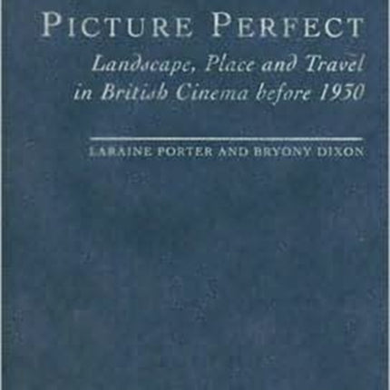 Picture Perfect: Landscape, Place and Travel in British Cinema before 1930