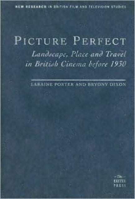 Picture Perfect: Landscape, Place and Travel in British Cinema before 1930