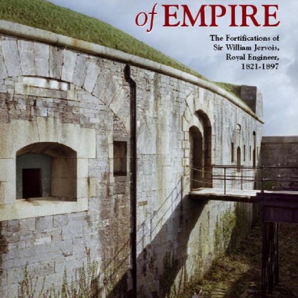 Ramparts of Empire: The Fortifications of Sir William Jervois, Royal Engineer 1821 - 1897