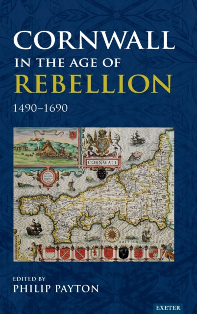 Cornwall in the Age of Rebellion, 1490–1690