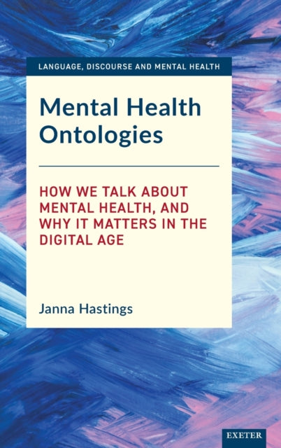 Mental Health Ontologies: How We Talk About Mental Health, and Why it Matters in the Digital Age