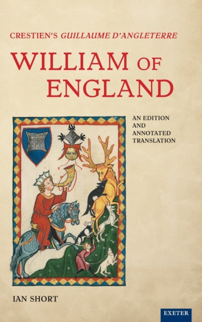 Crestien’s Guillaume d’Angleterre / William of England: An Edition and Annotated Translation