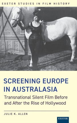 Screening Europe in Australasia: Transnational Silent Film Before and After the Rise of Hollywood