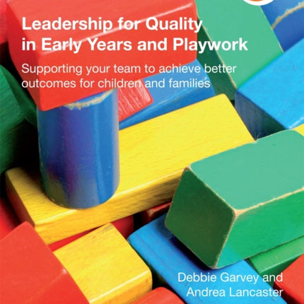 Leadership for Quality in Early Years and Playwork: Supporting your team to achieve better outcomes for children and families