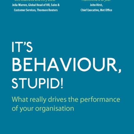 It's Behaviour, Stupid!: What Really Drives the Performance of Your Organisation