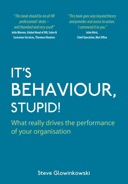 It's Behaviour, Stupid!: What Really Drives the Performance of Your Organisation