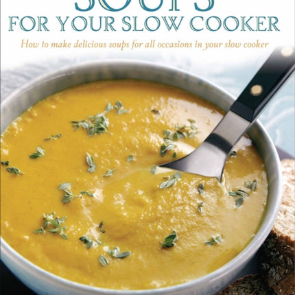 Soups For Your Slow Cooker: How to Make Delicious