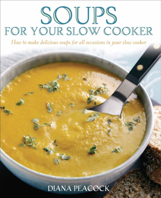 Soups For Your Slow Cooker: How to Make Delicious