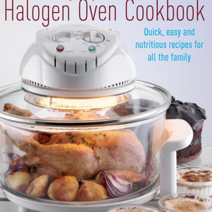 The Everyday Halogen Oven Cookbook: Quick, Easy and Nutritious Recipes for All the Family