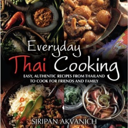 Everyday Thai Cooking: Easy, Authentic Recipes from Thailand to Cook at Home for Friends and Family