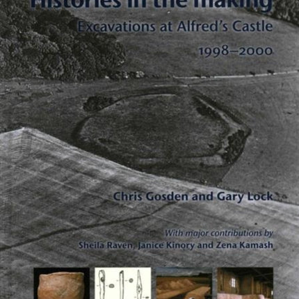 Histories in the Making: Excavations at Alfred's Castle, 1998-2000