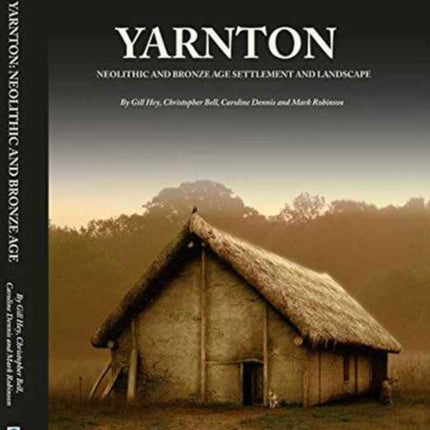 Yarnton: Neolithic and Bronze Age Settlement and Landscape