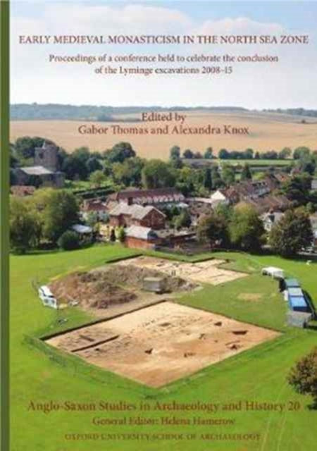 Anglo-Saxon Studies in Archaeology and History 20: Early Medieval Monasticism in the North Sea Zone: Recent Research and New Perspectives