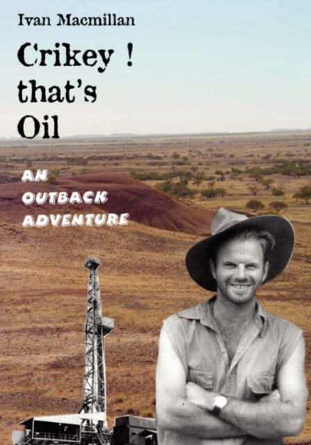 Crikey, That's Oil!: An Outback Adventure