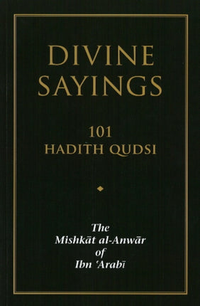 Divine Sayings 101 Hadith Qudsi  The Mishkat AlAnwar of Ibn Arabi