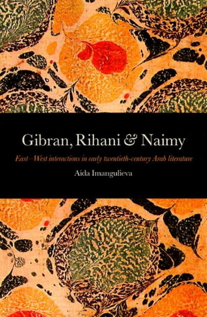 Gibran, Rihani & Naimy: East-West Interactions in Early Twentith-Century Arab Literature