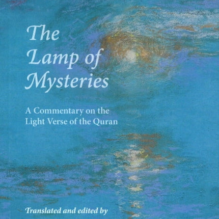 Lamp of Mysteries: A Commentary on the Light Verse of the Quran