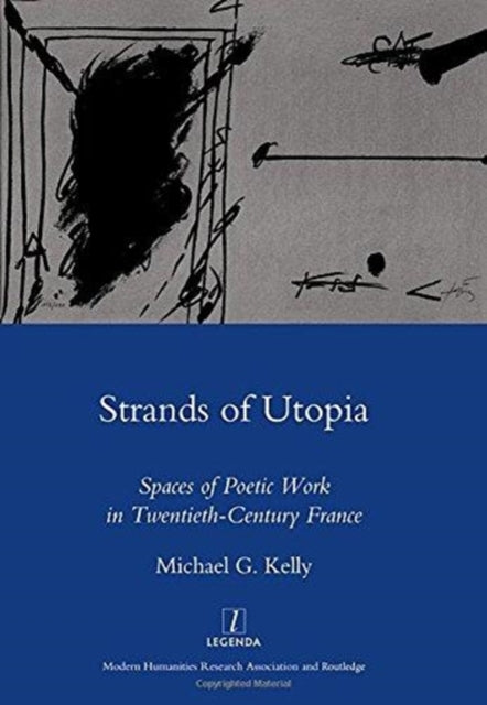 Strands of Utopia: Spaces of Poetic Work in Twentieth Century France