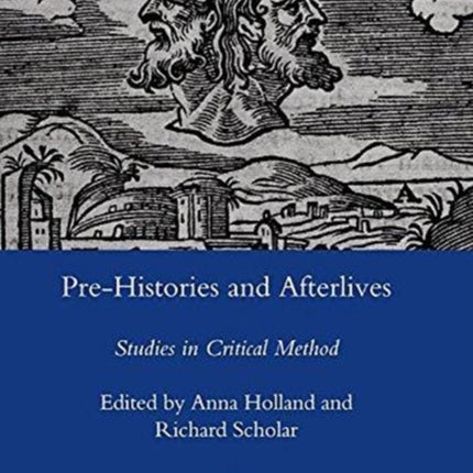 Pre-histories and Afterlives: Studies in Critical Method