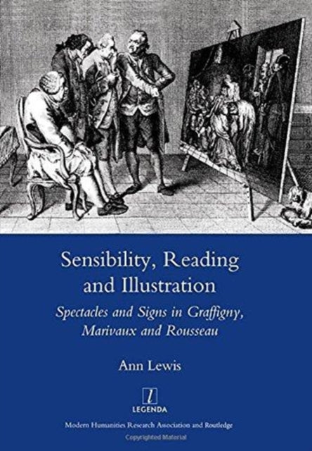 Sensibility, Reading and Illustration: Spectacles and Signs in Graffigny, Marivaux and Rousseau