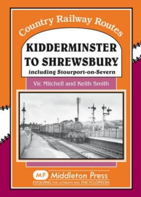 Kidderminster to Shrewsbury: Including Stourport-on-Seven