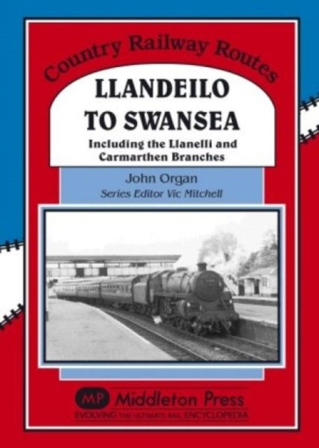 Llandeilo to Swansea: Including the Llanelli and Carmarthen Branches