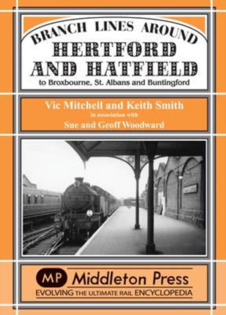 Branch Lines Around Hertford and Hatfield: to Broxbourne, St Albans and Buntington
