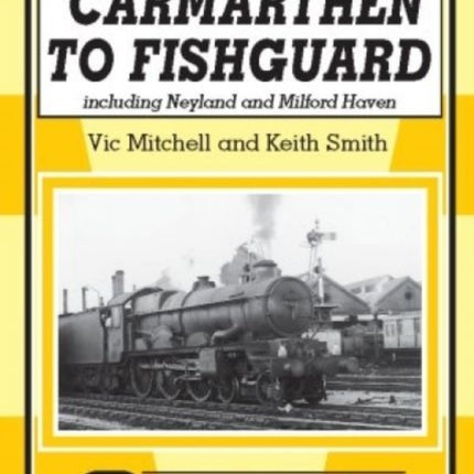 Carmarthen to Fishguard: Including Neyland and Milford Haven