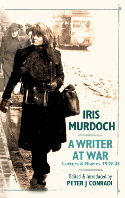 A Writer at War: Letters and Diaries of Iris Murdoch 1939-45