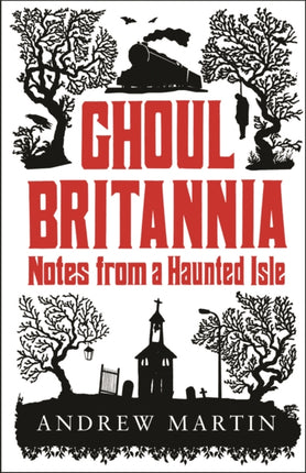 Ghoul Britannia: Notes from a Haunted Isle