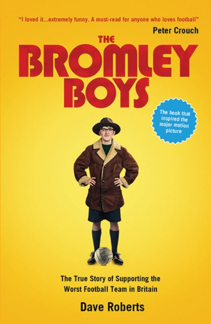 The Bromley Boys: The True Story of Supporting the Worst Football Club in Britain