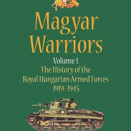 Magyar Warriors Volume 1: The History of the