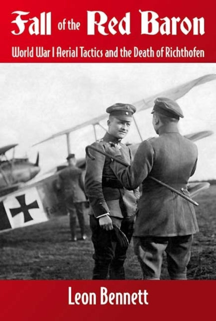 Fall of the Red Baron: World War I Aerial Tactics and the Death of Richtofen