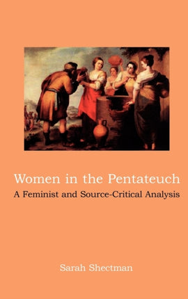 Women in the Pentateuch: A Feminist and Source-Critical Analysis