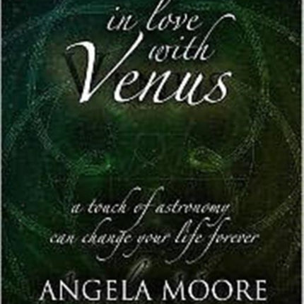 In Love with Venus: A Touch of Astronomy Can Change Your Life Forever