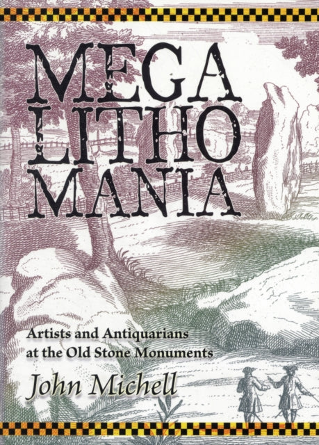 Megalithomania: Artists, Antiquarians and Archaeologists at the Old Stone Monuments