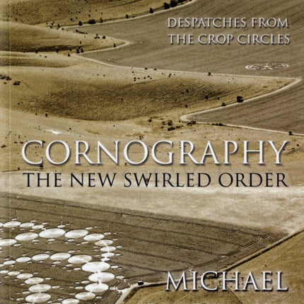 Cornography: The New Swirled Order - Despatches from the Crop Circles